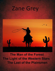 Title: Zane Grey Western Combo Collection Volume II The Man of the Forest, The Last of the Plainsmen (Zane Grey Masterpiece Collection), Author: Zane Grey