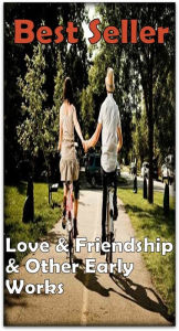 Title: Best Seller Love & Friendship & Other Early Works ( epic, fantasy, thriller, ethical, moral, logic comments, Mystery, romance, action, adventure, science fiction, drama, comedy, blackmail, humor classic, novel, literature, suspense ), Author: Resounding Wind ebook