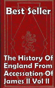 Title: History: Best Seller The History of England from Accessation of James II vol II ( epic, fantasy, ethical, moral, logic comments, Mystery, romance, action, adventure, science fiction, drama, comedy, blackmail, humor, classic, novel, literature, suspense ), Author: Resounding Wind ebook