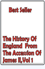 Title: Best Seller The History of England from the Accession of James II, Vol 1 ( epic, fantasy, thriller, ethical, moral, logic comments, Mystery, romance, action, adventure, science fiction, drama, comedy, blackmail, humor, classic, novel, literature ), Author: Resounding Wind ebook