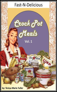 Title: Crock Pot Meals Vol. 1, Author: Teresa Fuller