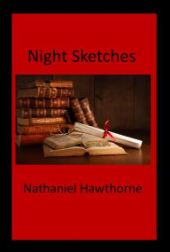 Title: Night Sketches, Author: Nathaniel Hawthorne