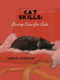 Title: CAT SKILLS: Loving Care for Cats, Author: Leslie A. Goodwin