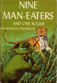 Title: Nine Man-eaters and One Rogue (1954), Author: Kenneth Anderson