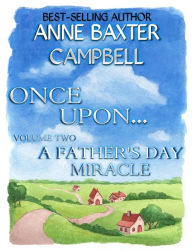 Title: Once Upon...Volume 2 - A Father's Day Miracle, Author: Anne Baxter Campbell