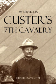 Title: My Service in Custer's 7th Cavalry (Annotated), Author: Brian Hunt