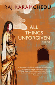 Title: All Things Unforgiven, A Novel, Author: Raj Karamchedu