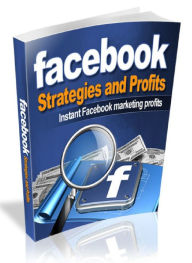 Title: Facebook Strategies And Profits - Instant FB Marketing Profits, Author: Joye Bridal