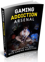 Title: Gaming Addiction Arsenal - Resources to Deal with Gaming Addiction, Author: Joye Bridal