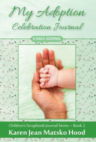 Title: My Adoption Celebration Journal, Author: Karen Jean Matsko Hood