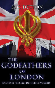 Title: The Godfathers of London: Second in The Singhing Detective Series, Author: M. C. Dutton