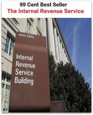 Title: 99 Cent Best Seller The Internal Revenue Service ( tax income, revenue, taxation, tax revenue, tax, revenue enhancement, measure, assess, value, task, appraise, evaluate, valuate ), Author: Resounding Wind Publishing