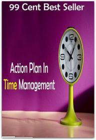 Title: 99 Cent Best Seller Action Plan In Time Management ( marketing, advertising, promotion, selling, market, publicity, advertise, exposure, hype, build up ), Author: Resounding Wind Publishing