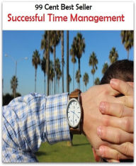 Title: 99 Cent Best Seller Successful Time Management ( managing, organization, running, supervision, administration, management, direction, admin, command, control, care ), Author: Resounding Wind Publishing