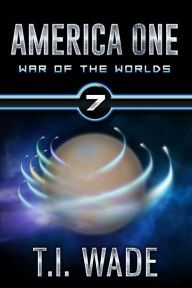 Title: America One - War of The Worlds (Book 7), Author: T I WADE