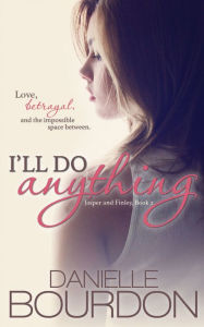 Title: I'll Do Anything (Jasper and Finley Book 2), Author: Danielle Bourdon