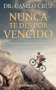 Title: Nunca te des por vencido, Author: Dr. Camilo Cruz