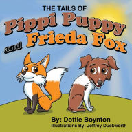 Title: The Tails of Pippi Puppy and Frieda Fox, Author: Dottie Boynton