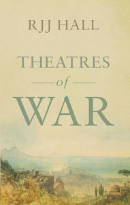 Title: Theatres of War: A novel set in wartime Italy, Author: RJJ Hall