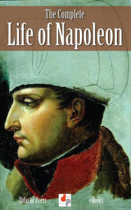 Title: The Complete Life of Napoleon, Author: J. Holland Rose