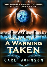 Title: A Warning Taken: Stranded in Time 5, Author: Carl Johnson