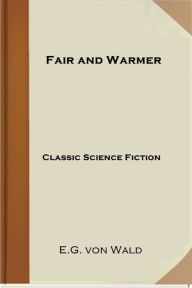 Title: Fair and Warmer, Author: E. G. von Wald