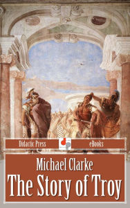 Title: The Story of Troy, Author: Michael Clarke