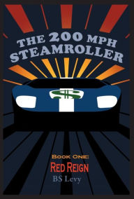 Title: The 200mph Steamroller, Book 1: Red Reign, Author: Burt Levy
