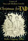 Christmas for Tad: A Story of Mary and Abraham Lincoln