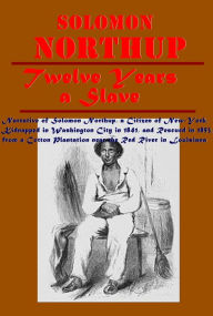 Title: Twelve Years a Slave by Solomon Northup, Author: Solomon Northup