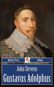 Title: Gustavus Adolphus, Author: John L. Stevens