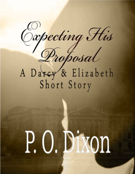 Expecting His Proposal: A Darcy and Elizabeth Short Story