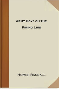 Title: Army Boys on the Firing Line, Author: Homer Randall