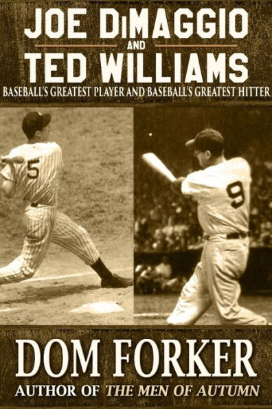 Joe DiMaggio and Ted Williams: Baseball's Greatest Player and Baseball's Greatest Hitter