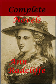 Title: Ann Radcliffe Complete Novels - The Mysteries of Udolpho A Sicilian Romance The Castles of Athlin and Dunbayne The Romance of the Forest The Italian, Author: Ann Radcliffe