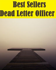 Title: Best Sellers Dead Letter Officer Best of Mystery, Police and Private Eye Detectives Investigations( Mystery, romance, action, adventure, sci fi, science fiction, drama horror thriller, classic, novel, literature, suspense), Author: Resounding Wind Publishing