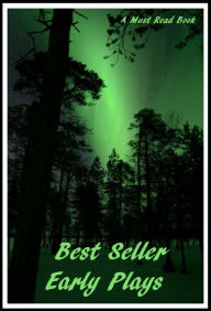 Title: Best Seller Early Plays ( epic, fantasy, thriller, ethical, moral, logic comments, Mystery, romance, action, adventure, science fiction, drama, comedy, blackmail, humor classic, novel, literature, suspense ), Author: Resounding Wind eBooks