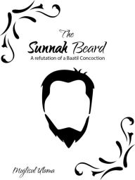 Title: The Sunnah Beard - A refutation of a Baatil Concoction, Author: Mujlisul South Africa