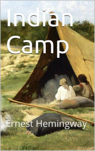 Title: Indian Camp, Author: Ernest Hemingway