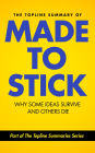 The Topline Summary of: Made To Stick - Why Some Ideas Survive and Others Die