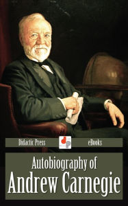 Title: Autobiography of Andrew Carnegie, Author: Andrew Carnegie