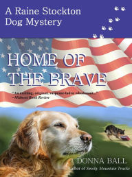 Title: Home of the Brave (Raine Stockton Dog Mysteries Series #9), Author: Donna Ball