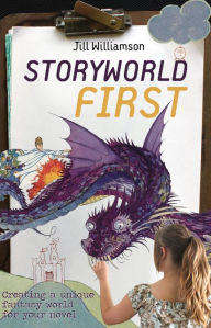 Title: Storyworld First: Creating a Unique Fantasy World for Your Novel, Author: Jill Williamson