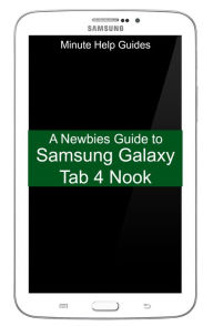 Title: A Newbies Guide to Samsung Galaxy Tab 4 Nook: The Unofficial Beginners Guide to Doing Everything with the Nook Tablet, Author: Minute Help Guides