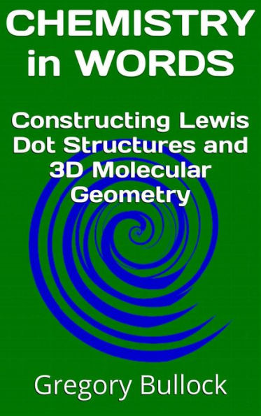 CHEMISTRY IN WORDS: Constructing Lewis Dot Structures and 3D Molecular Geometry