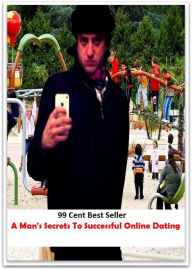 Title: 99 Cent Best Seller A Man's Secrets To Successful Online Dating ( dating, fix, isolate, date, meeting, appointment, engagement, come from star, register star, determine star, mark star ), Author: Resounding Wind Publishing