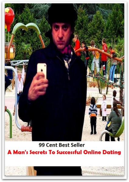 99 Cent Best Seller A Man's Secrets To Successful Online Dating ( dating, fix, isolate, date, meeting, appointment, engagement, come from star, register star, determine star, mark star )