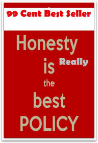 Title: 99 Cent Best Seller Honesty Really Is The Best Policy ( approach, ideology, method, theory, hypothesis, conjecture, speculation, assumption, premise, presumption, guess ), Author: Resounding Wind Publishing