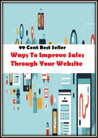Title: 99 Cent B99 Cent Best Seller Ways To Improve Sales Through Your Website ( computer, pc, laptop, CPU, web, net, netting, network, internet, mail, e mail, download, up load, spam, virus, spyware, bug, antivirus, anti spyware, anti spam, spyware ), Author: Resounding Wind Publishing
