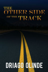 Title: The Other Side of the Track, Author: Driago Olinde